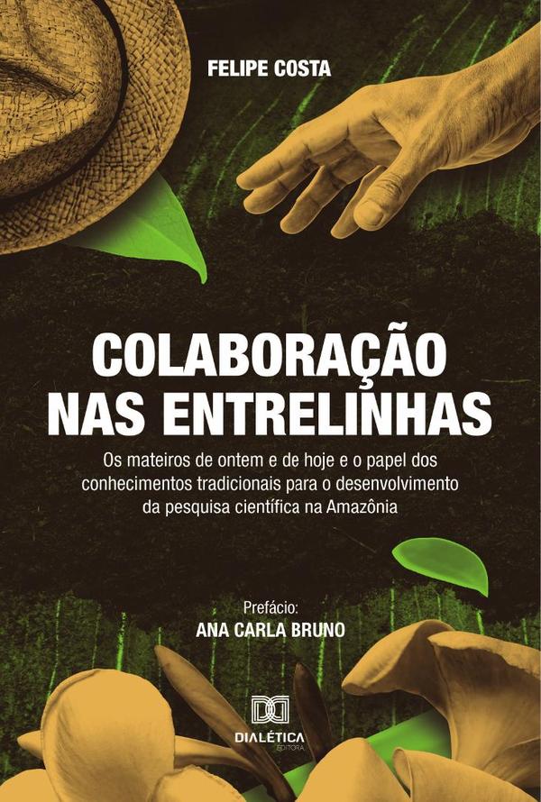 Colaboração nas Entrelinhas:os mateiros de ontem e de hoje e o papel dos conhecimentos tradicionais para o desenvolvimento da pesquisa científica na Amazônia
