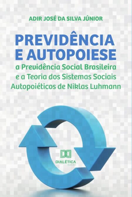 Previdência e Autopoiese:a Previdência Social Brasileira e a Teoria dos Sistemas Sociais Autopoiéticos de Niklas Luhmann