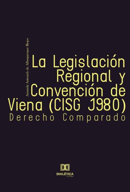 La Legislación Regional y Convención de Viena (CISG 1980):derecho Comparado