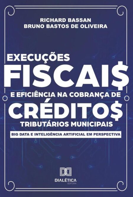 Execuções fiscais e eficiência na cobrança de créditos tributários municipais:big data e inteligência artificial em perspectiva