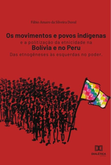 Os movimentos e povos indígenas e a politização da etnicidade na Bolívia e no Peru:das etnogêneses às esquerdas no poder