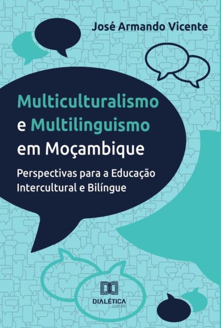 Multiculturalismo e Multilinguismo em Moçambique:Perspectivas para a Educação Intercultural e Bilíngue