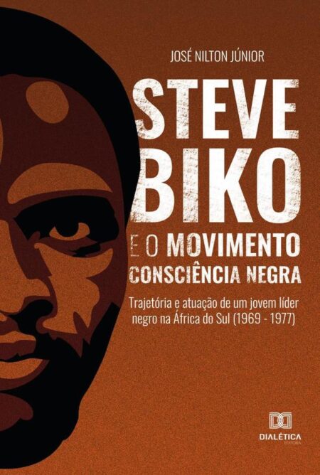 Steve Biko e o Movimento Consciência Negra:trajetória e atuação de um jovem líder negro na África do Sul (1969 - 1977)