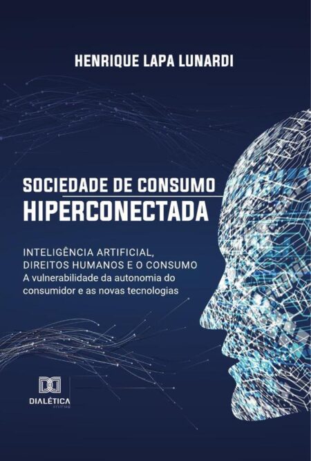 Sociedade de consumo hiperconectada: inteligência artificial, direitos humanos e o consumo:a vulnerabilidade da autonomia do consumidor e as novas tecnologias