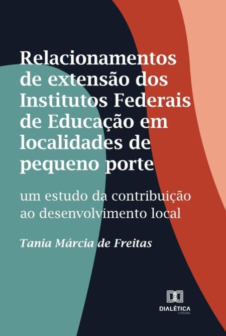 Relacionamentos de extensão dos Institutos Federais de Educação em localidades de pequeno porte:um estudo da contribuição ao desenvolvimento local