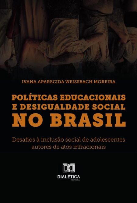 Políticas Educacionais e Desigualdade Social no Brasil:desafios à inclusão social de adolescentes autores de atos infracionais