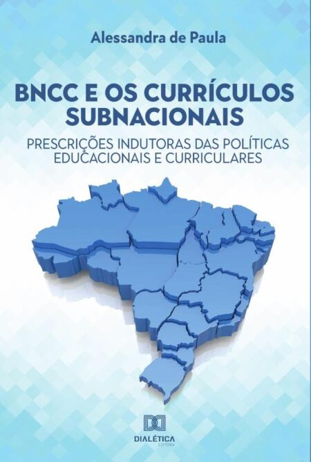 BNCC e os currículos subnacionais:prescrições indutoras das políticas educacionais e curriculares