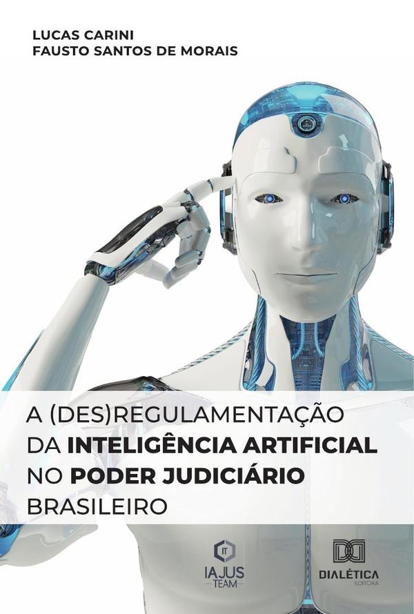 A (des)regulamentação da Inteligência Artificial no Poder Judiciário Brasileiro:LIBERAR EM JANEIRO COM O JEAN E NO SITE (JÁ FOI FEITO O DOI)