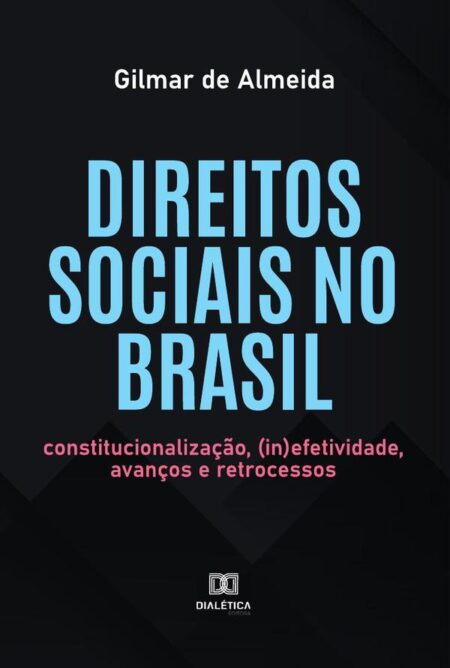 Direitos sociais no Brasil:constitucionalização, (in)efetividade, avanços e retrocessos
