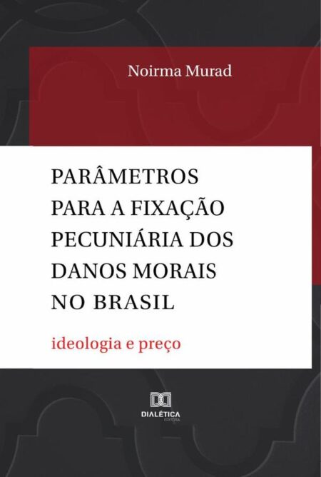 Parâmetros para a fixação pecuniária dos danos morais no Brasil:ideologia e preço