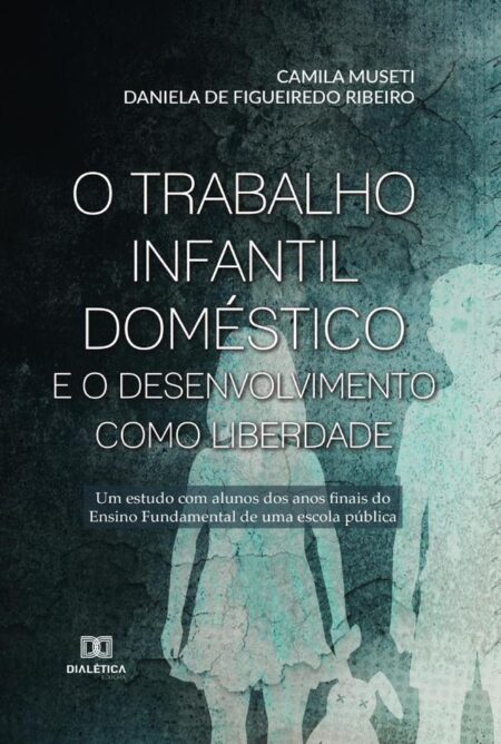O trabalho infantil doméstico e o desenvolvimento como liberdade:um estudo com alunos do ensino fundamental II de uma escola pública