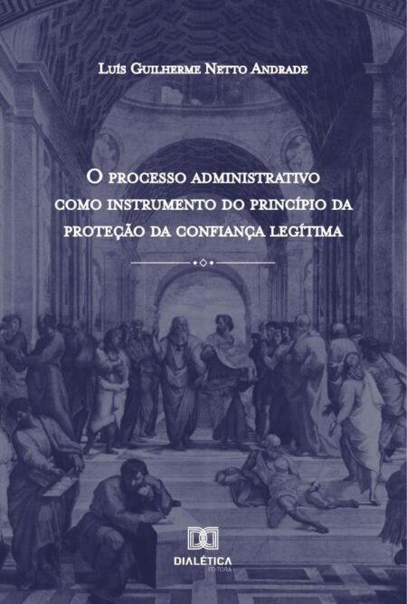 O Processo Administrativo como Instrumento do Princípio da Proteção da Confiança Legítima