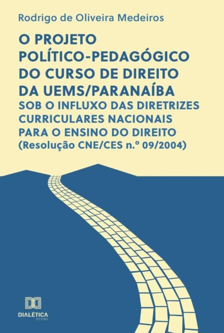 O projeto político-pedagógico do curso de direito da UEMS/Paranaíba:sob o influxo das diretrizes curriculares nacionais para o ensino do direito (Resolução CNE/CES n.o 09/2004)