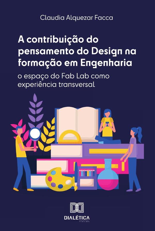 A contribuição do pensamento do Design na formação em Engenharia:o espaço do Fab Lab como experiência transversal