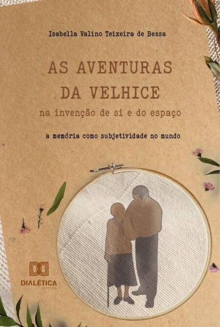 As aventuras da velhice na invenção de si e do espaço:a memória como subjetividade no mundo