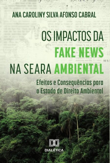 Os Impactos da Fake News na Seara Ambiental:efeitos e consequências para o Estado de Direito Ambiental