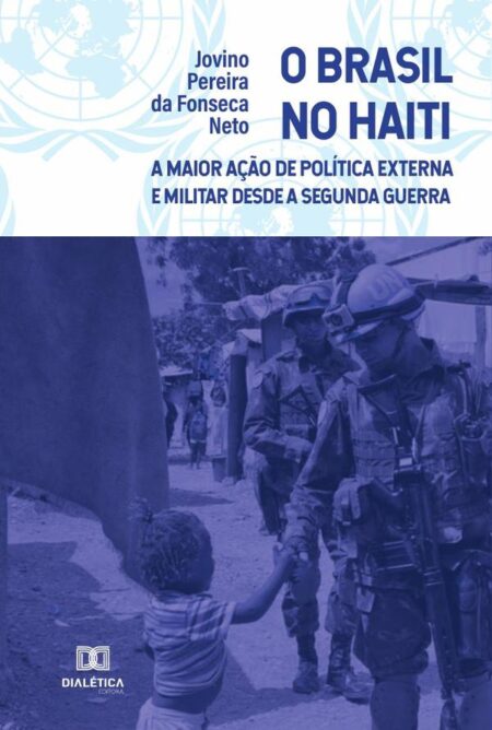 O Brasil no Haiti:a maior ação de política externa e militar desde a Segunda Guerra