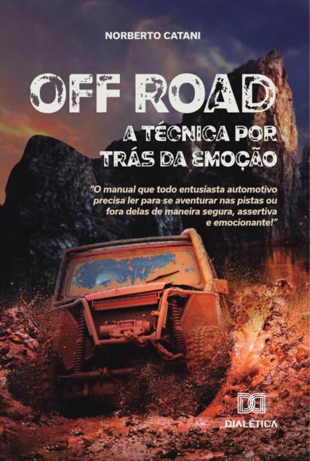 Off Road, a técnica por trás da emoção:o manual que todo entusiasta automotivo precisa ler para se aventurar nas pistas ou fora delas de maneira segura, assertiva e emocionante