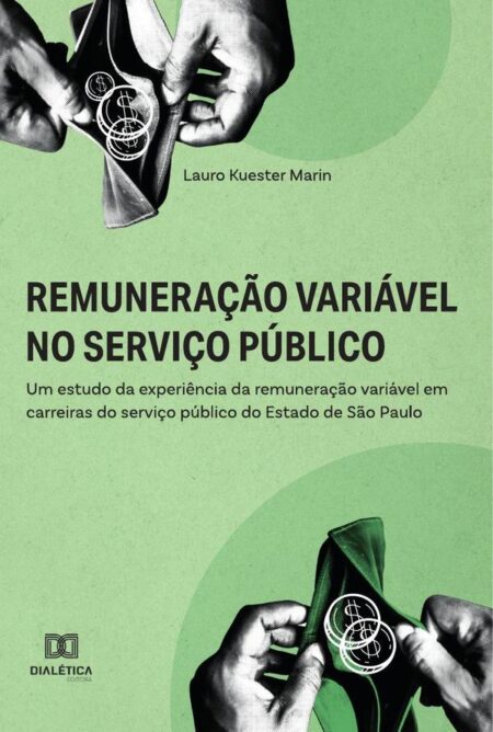 Remuneração variável no serviço público:um estudo da experiência da remuneração variável em carreiras do serviço público do Estado de São Paulo