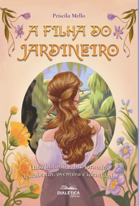 A Filha do Jardineiro:uma história sobre jornada, descobertas, aventura e identidade