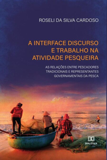 A interface discurso e trabalho na atividade pesqueira:as relações entre pescadores tradicionais e representantes governamentais da pesca