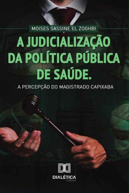 A judicialização da Política Pública de Saúde:a percepção do magistrado Capixaba / Moises Sassine El Zoghbi.