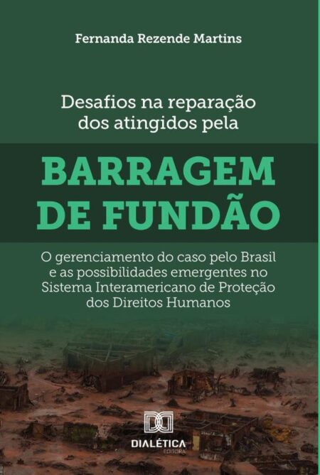 Desafios na reparação dos atingidos pela barragem de Fundão:gerenciamento do caso pelo Brasil e as possibilidades emergentes no Sistema Interamericano de Proteção dos Direitos Humanos
