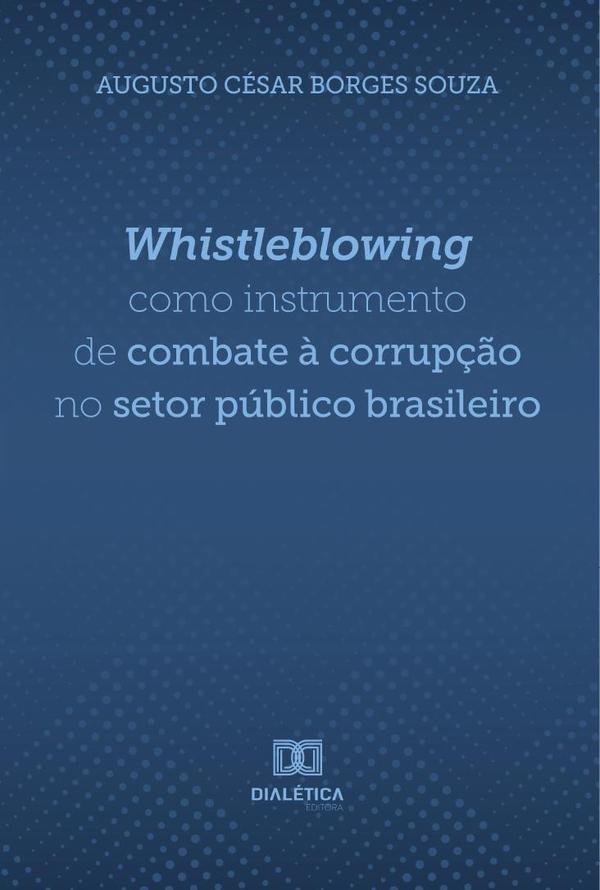 Whistleblowing como instrumento de combate à corrupção no setor público brasileiro