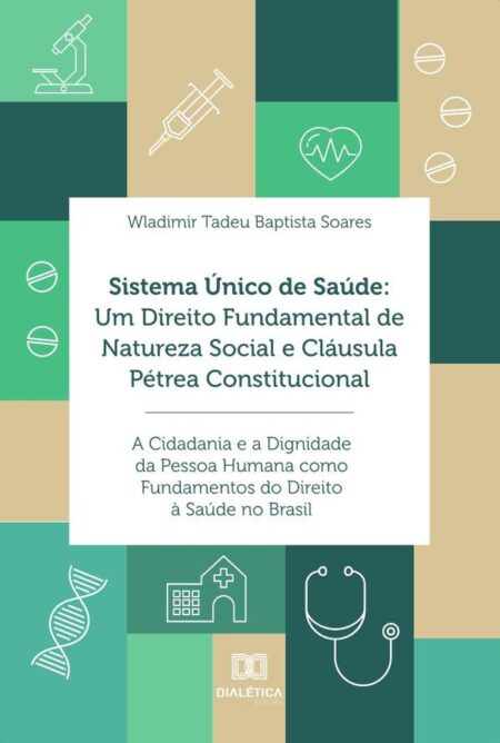 Sistema Único de Saúde:um direito fundamental de natureza social e cláusula pétrea constitucional: a cidadania e a dignidade da pessoa humana como fundamentos do direito à saúde no Brasil