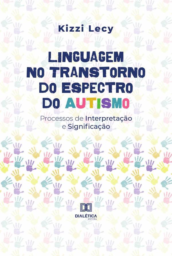 Linguagem no Transtorno do Espectro do Autismo:Processos de Interpretação e Significação