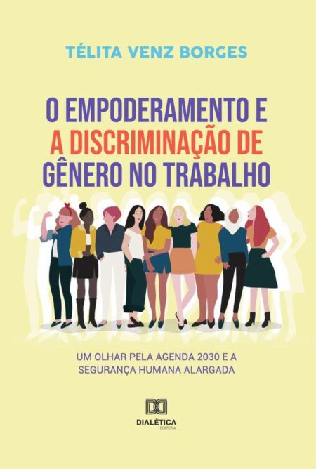 O empoderamento e a discriminação de gênero no trabalho:um olhar pela Agenda 2030 e a segurança humana alargada