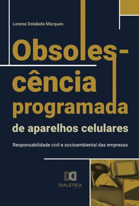 Obsolescência programada de aparelhos celulares:responsabilidade civil e socioambiental das empresas