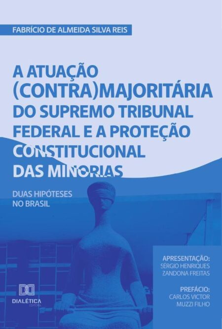 A atuação (contra)majoritária do Supremo Tribunal Federal e a proteção constitucional das minorias:duas hipóteses no Brasil