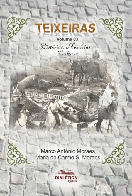 Teixeiras:Histórias, Memórias, Cultura - Volume 3