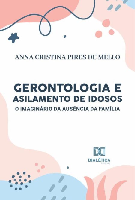 Gerontologia e Asilamento de Idosos:o imaginário da ausência da família