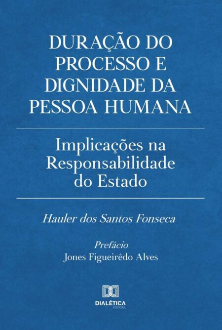 Duração do processo e dignidade da pessoa humana:implicações na responsabilidade do Estado