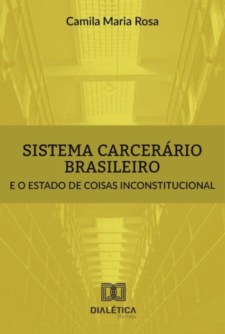 Sistema carcerário brasileiro e o estado de coisas inconstitucional
