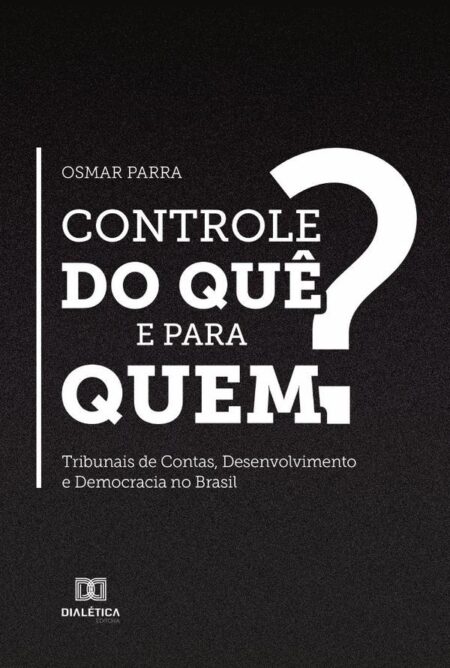 Controle do quê e para quem?:tribunais de contas, desenvolvimento e democracia no Brasil