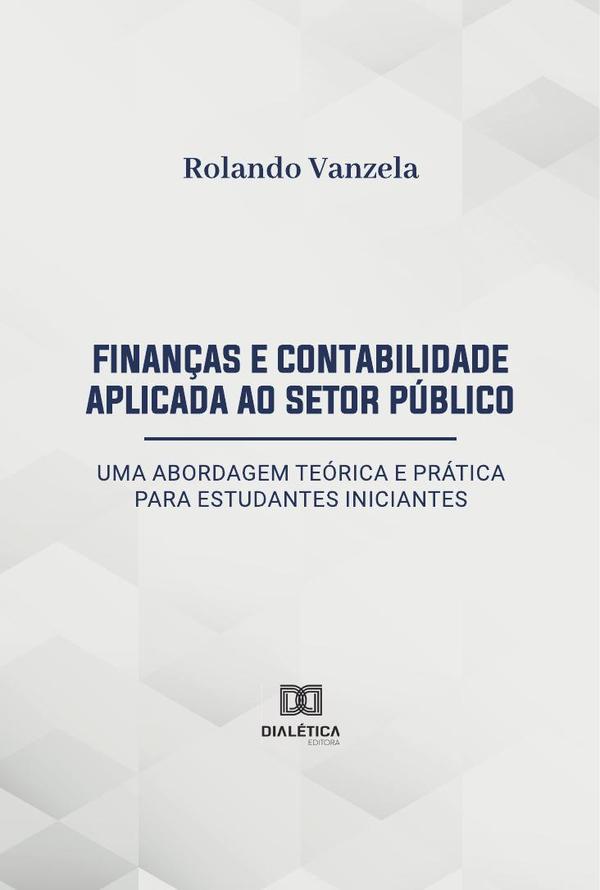 Finanças e Contabilidade Aplicada ao Setor Público:uma abordagem teórica e prática para estudantes iniciantes