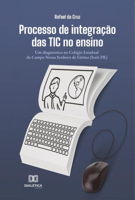 Processo de integração das TIC no ensino:um diagnóstico no Colégio Estadual do Campo Nossa Senhora de Fátima (Irati-PR)
