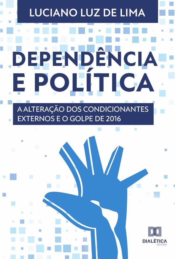Dependência e Política:a alteração dos condicionantes externos e o Golpe de 2016