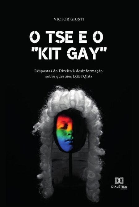 O TSE e o “kit gay”:respostas do Direito à desinformação sobre questões LGBTQIA+