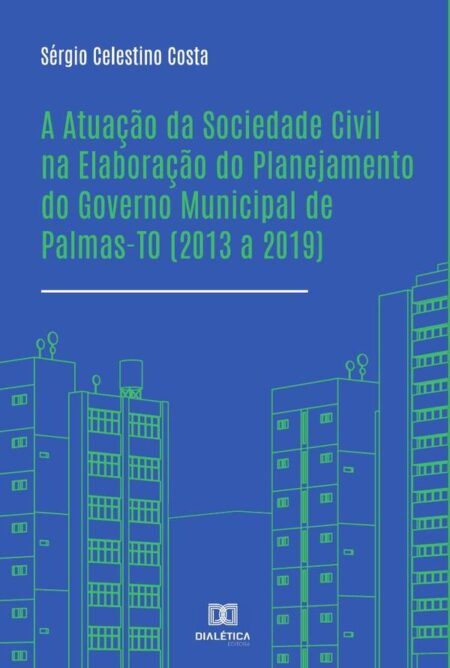 A Atuação da Sociedade Civil na Elaboração do Planejamento do Governo Municipal de Palmas-TO (2013 a 2019)
