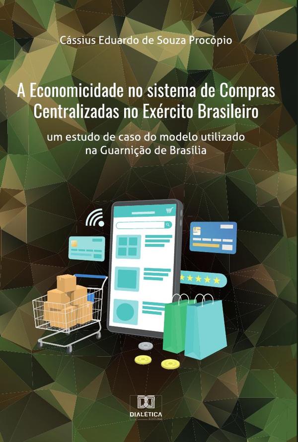 A Economicidade no sistema de Compras Centralizadas no Exército Brasileiro:um estudo de caso do modelo utilizado na Guarnição de Brasília