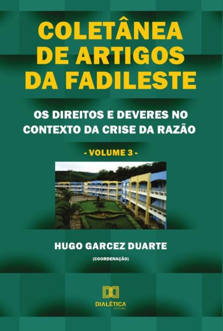 Coletânea de artigos da FADILESTE:os direitos e deveres no contexto da crise da razão - Volume 3