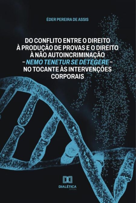 Do conflito entre o direito à produção de provas e o direito à não autoincriminação – nemo tenetur se detegere – no tocante às intervenções corporais
