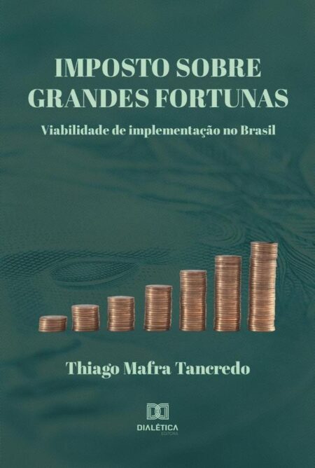 Imposto Sobre Grandes Fortunas:viabilidade de implementação no Brasil