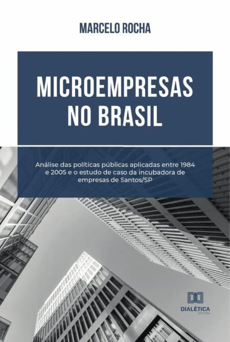 Microempresas no Brasil:análise das políticas públicas aplicadas entre 1984 e 2005 e o estudo de caso da incubadora de empresas de Santos