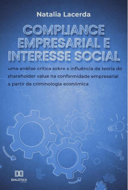 Compliance empresarial e interesse social:uma análise crítica sobre a influência da teoria do shareholder value na conformidade empresarial a partir da criminologia econômica
