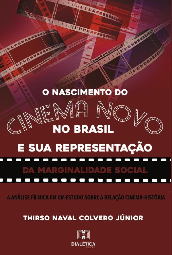 O nascimento do Cinema Novo no Brasil e sua representação da Marginalidade Social:a análise fílmica em um estudo sobre a relação Cinema-História